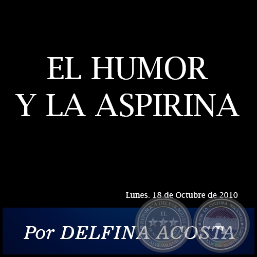 EL HUMOR Y LA ASPIRINA - Por DELFINA ACOSTA - Lunes. 18 de Octubre de 2010